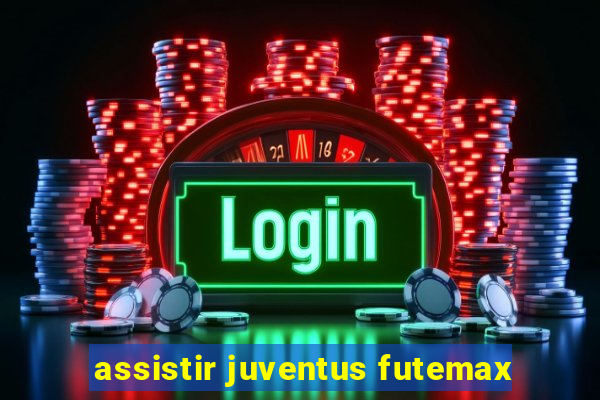 assistir juventus futemax